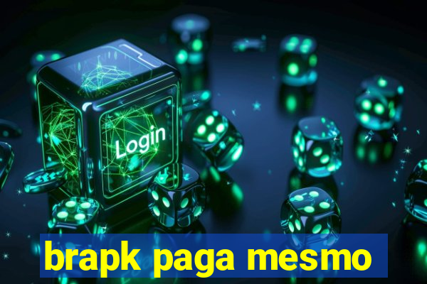 brapk paga mesmo